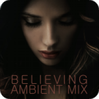 Believing - Ambient Mix